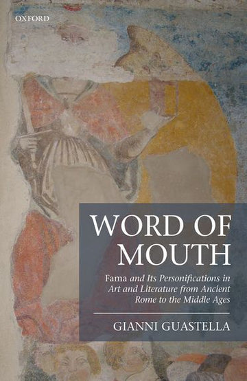 Word of Mouth: Fama and Its Personifications in Art and Literature