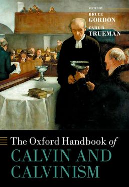 Oxford Handbook of Calvin and Calvinism, The