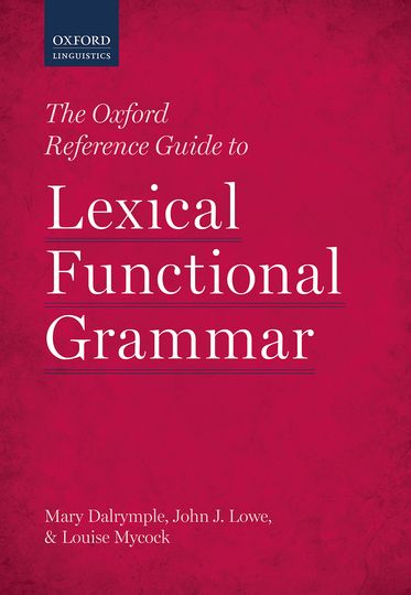 Oxford Reference Guide to Lexical Functional Grammar, The