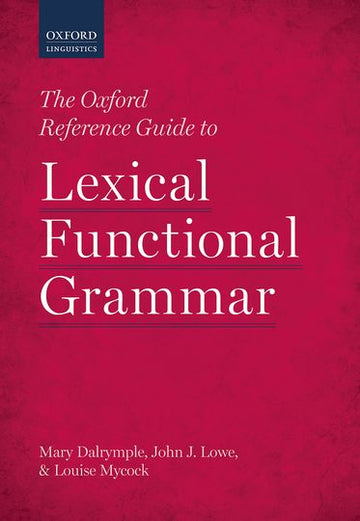 Oxford Reference Guide to Lexical Functional Grammar, The