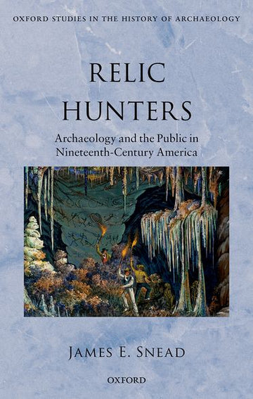 Relic Hunters Archaeology and the Public in 19th Century America