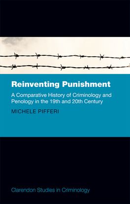 Reinventing Punishment: A Comparative History of Criminology and Penology