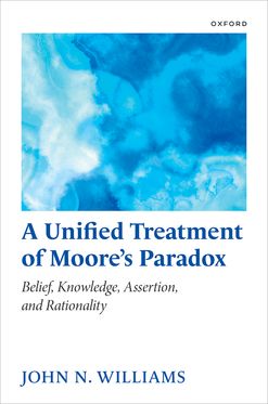 A Unified Treatment of Moore's Paradox Belief, Knowledge, Assertion & Rational