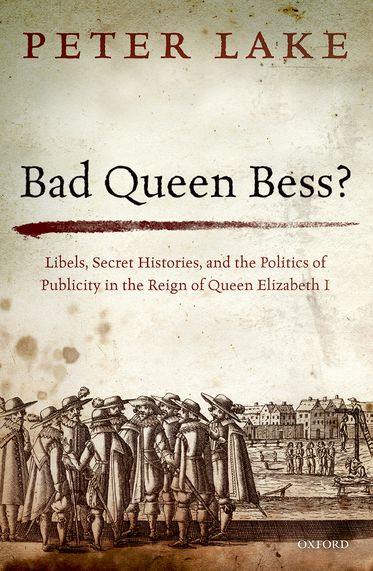 Bad Queen Bess? Libellous Politics, Secret Histories