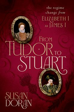 From Tudor to Stuart The Regime Change from Elizabeth I to James I