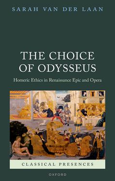 The Choice of Odysseus Homeric Ethics in Renaissance Epic and Opera