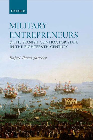 Military Entrepreneurs and the Spanish Contractor State in the Eighteenth