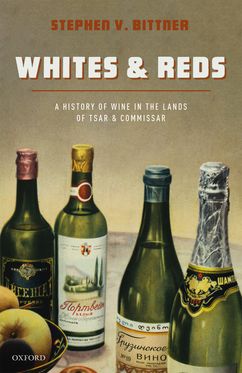 Whites and Reds A History of Wine in the Lands of Tsar and Commissar