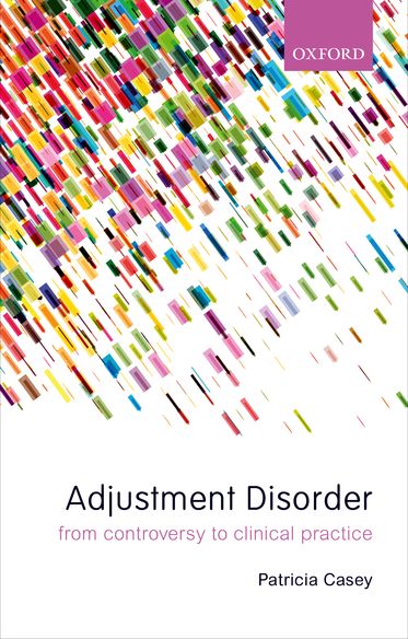 Adjustment Disorders From Controversy to Clinical Practice