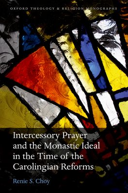 Intercessory Prayer and the Monastic Ideal in the Time of the Carolingian
