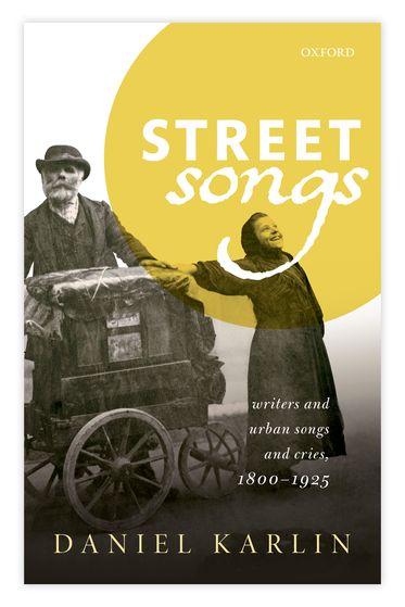Street Songs Writers and urban songs and cries, 1800-1925