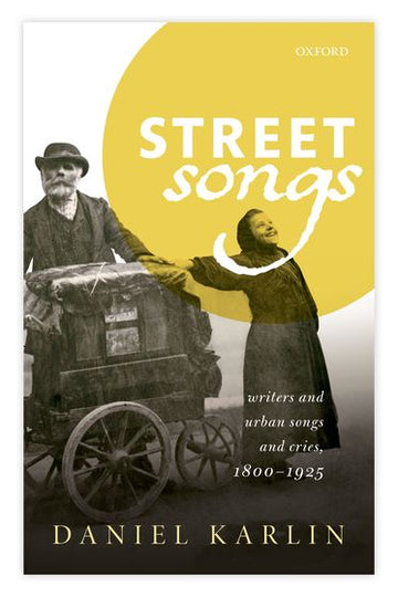 Street Songs Writers and urban songs and cries, 1800-1925