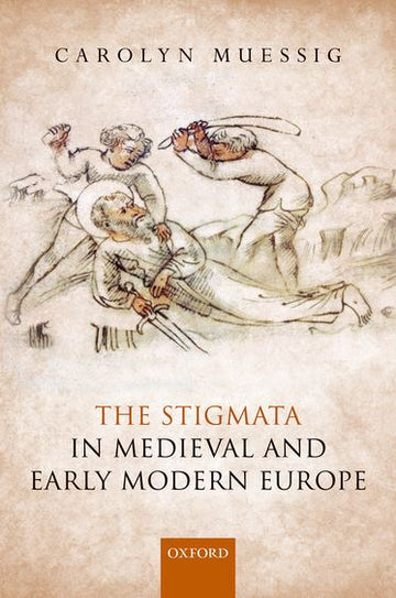 Stigmata in Medieval and Early Modern Europe, The