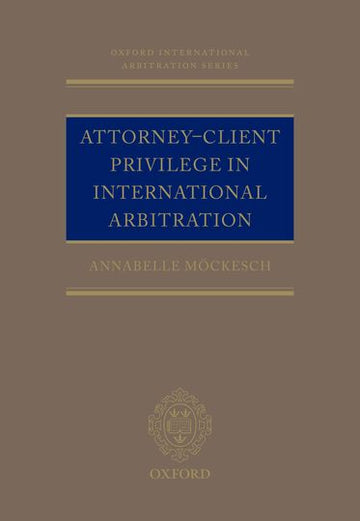 Attorney-Client Privilege in International Arbitration