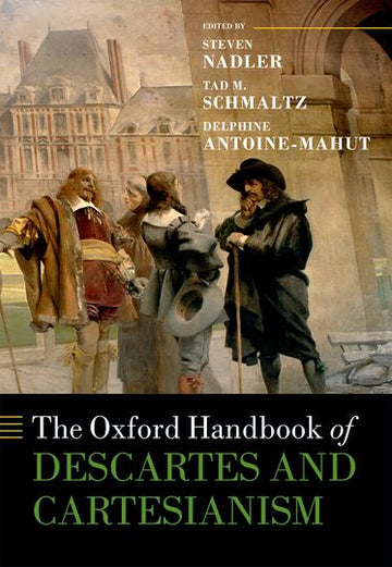 Oxford Handbook of Descartes and Cartesianism, The