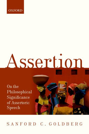 Assertion On the Philosophical Significance of Assertoric Speech