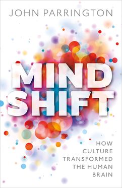 Mind Shift How culture transformed the human brain