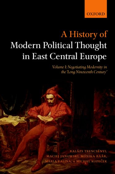 A History of Modern Political Thought in East Central Europe Volume I