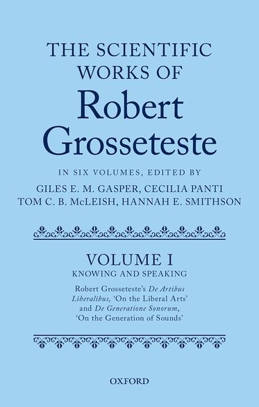 The Scientific Works of Robert Grosseteste, Volume 1 Knowing and Speaking
