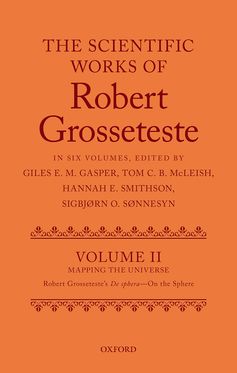 Scientific Works of Grosseteste Volume II Mapping the Universe, The