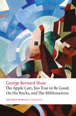 Apple Cart, Too True to Be Good, On the Rocks, and Millionairess, The