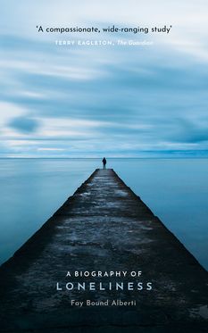 A Biography of Loneliness The History of an Emotion