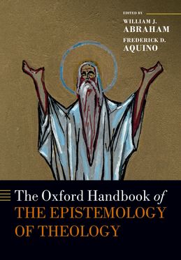Oxford Handbook of the Epistemology of Theology, The