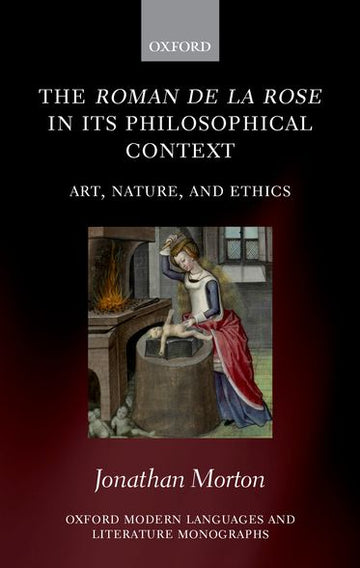 Roman de la rose in its Philosophical Context Art,  Nature,  and Ethics,  The
