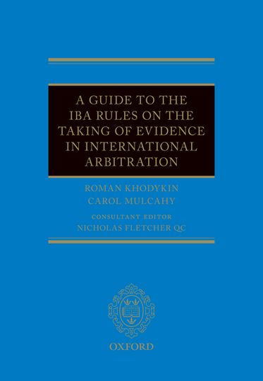 Guide to the IBA Rules on the Taking of Evidence in International Arbitration,  A