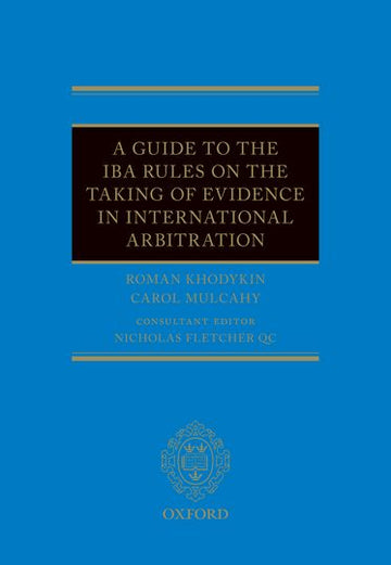 Guide to the IBA Rules on the Taking of Evidence in International Arbitration,  A
