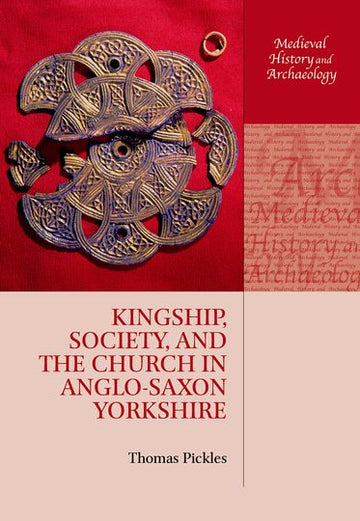 Kingship,  Society,  and the Church in Anglo-Saxon Yorkshire