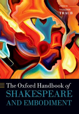 Oxford Handbook of Shakespeare and Embodiment, The