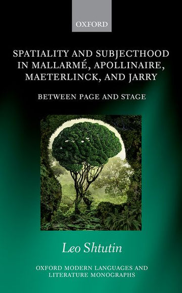 Spatiality and Subjecthood in Mallarme, Apollinaire, Maeterlinck, and Jarry