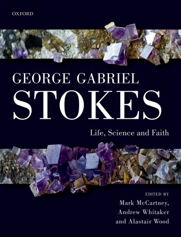 George Gabriel Stokes Life, Science and Faith