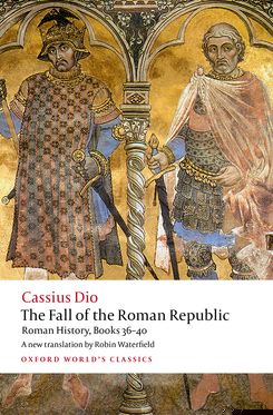 The Fall of the Roman Republic Roman History, Books 36-40
