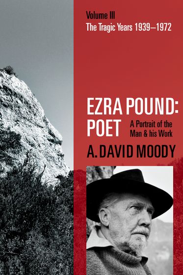 Ezra Pound: Poet Volume III: The Tragic Years 1939-1972