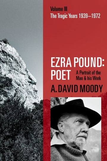Ezra Pound: Poet Volume III: The Tragic Years 1939-1972