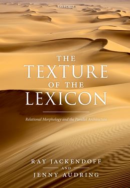 Texture of the Lexicon Relational Morphology and the Parallel Architecture, The