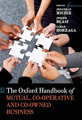 Oxford Handbook of Mutual, Co-Operative, and Co-Owned Business, The