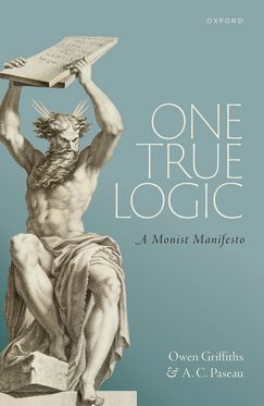 One True Logic A Monist Manifesto