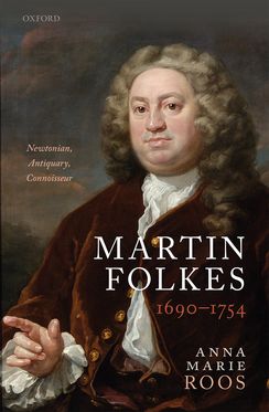 Martin Folkes 1690-1754 Newtonian, Antiquary, Connoisseur