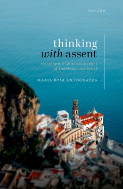 Thinking with Assent Renewing a Traditional Account of Knowledge and Belief