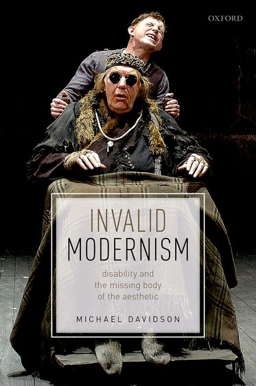 Invalid Modernism Disability and the Missing Body of the Aesthetic
