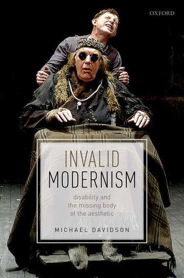 Invalid Modernism Disability and the Missing Body of the Aesthetic