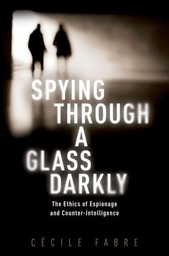 Spying Through a Glass Darkly The Ethics of Espionage and Counter-Intelligence