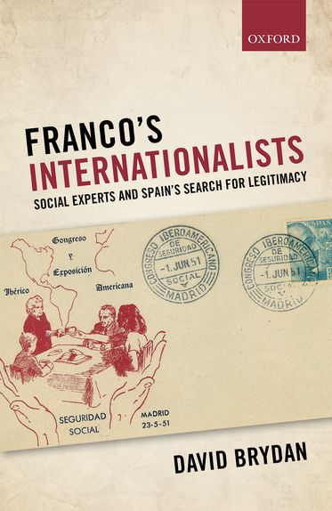 Franco's Internationalists Social Experts and Spain's Search for Legitimacy