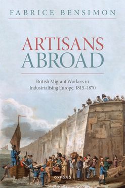 Artisans Abroad British Migrant Workers in Industrialising Europe 1815-1870