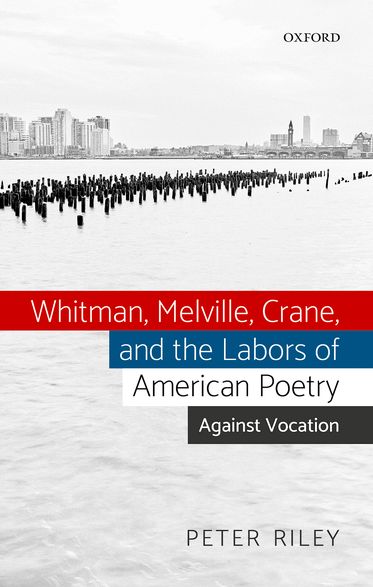 Whitman, Melville, Crane, and the Labors of American Poetry Against Vocation