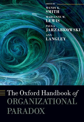 Oxford Handbook of Organizational Paradox, The