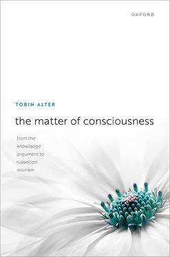 Matter of Consciousness From the Knowledge Argument to Russellian Monism, The